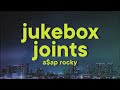 A AP Rocky Jukebox Joints Lyrics Ft Joe Fox Kanye West