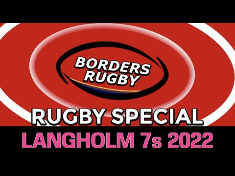 BORDERS RUGBY SPECIAL - LANGHOLM 7s - 23.4.22