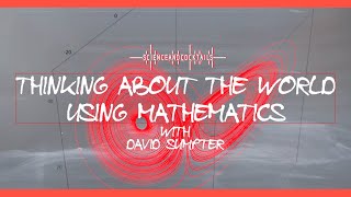 Thinking about the world using mathematics with David Sumpter