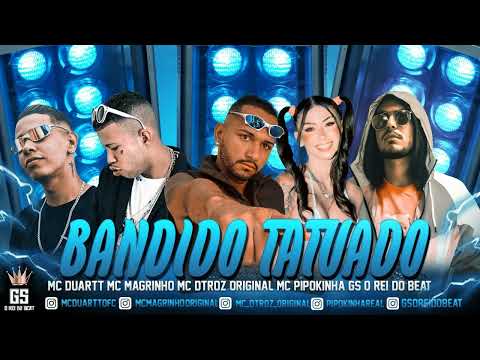 MC DETROS ORIGINAL, MC DUARTT, MC MAGRINHO, MC PIPOKINHA, GS O REI DO BEAT - BANDIDO TATUADO