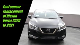 How to replacment the fuel sensor of Nissan Versa 2020 to 2021