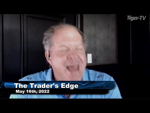 May 16th, The Trader's Edge with Steve Rhodes on TFNN - 2022