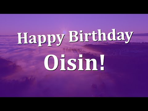 Happy Birthday Oisin!  Have an Amazing Birthday!
