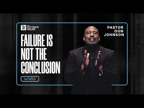 Failure Is Not the Conclusion - Pastor Don Johnson