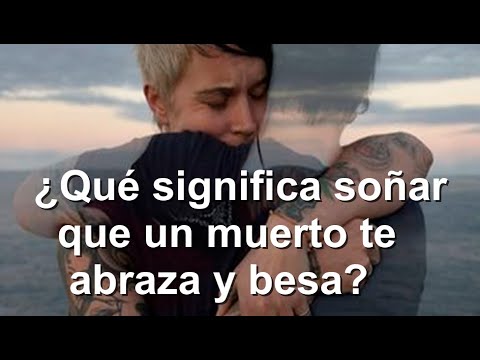 ¿Qué significa soñar que un muerto te abraza y besa?.