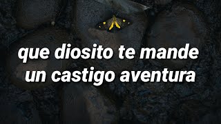 que diosito te mande un castigo aventura ( letra/lyrics)