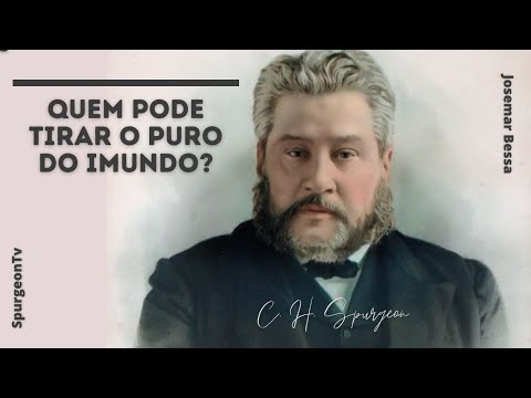 Quem pode tirar o puro do imundo? | C. H. Spurgeon ( 1834 - 1892 )