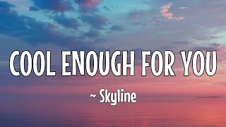 Download lagu SKYLINE ~ COOL ENOUGH FOR YOU (Lirik Dan Terjemahan Indonesia) mp3
