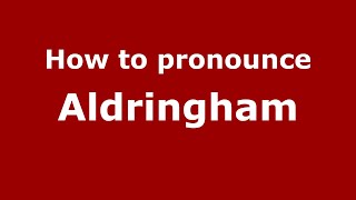 How to pronounce Aldringham