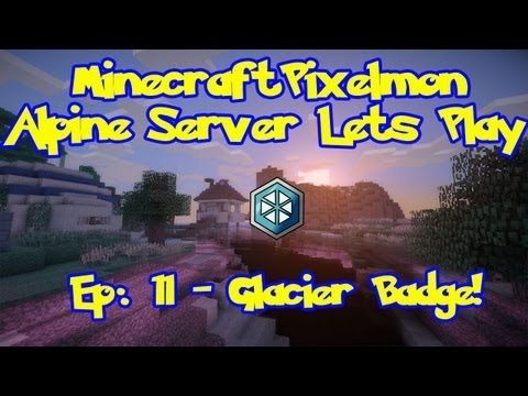 Pixelmon (Pokemon Mod) Server Lets Play - Episode 11, Glacier Badge!