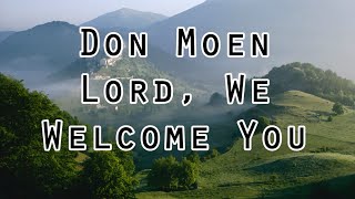 Lord We Welcome You