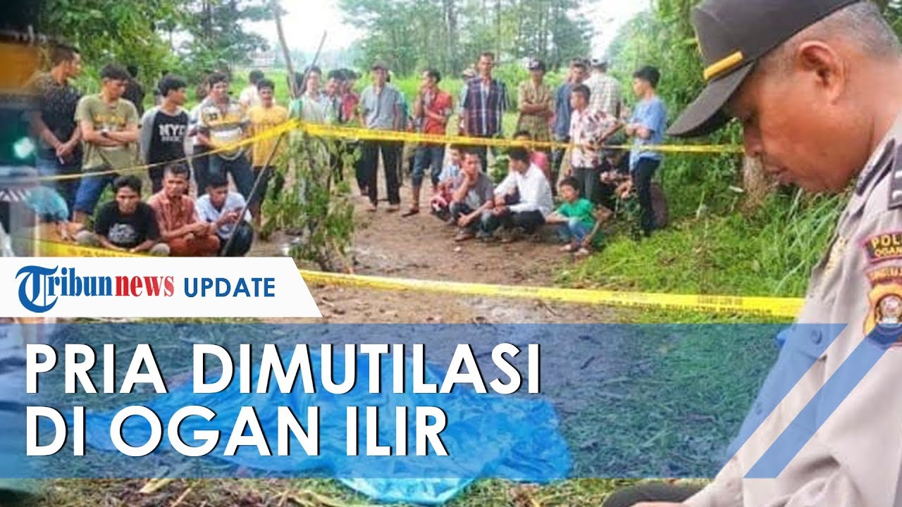Pria Ditemukan Tewas Termutilasi di Ogan Ilir Polisi 