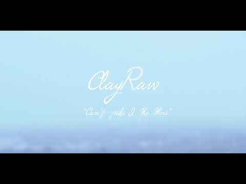 CLAYRAW - CANT TAKE IT NO MORE