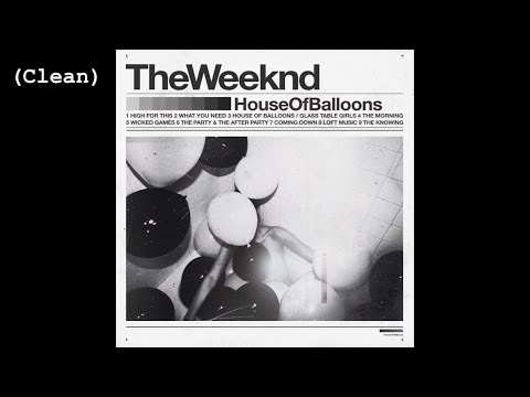House of Balloons / Glass Table Girls (Clean) - The Weeknd
