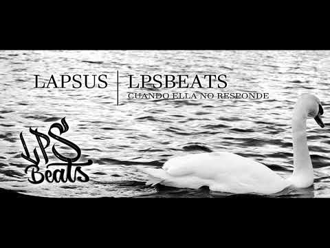 LAPSUS - CUANDO ELLA NO RESPONDE (PROD. LPSBEATS)