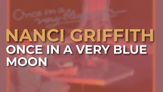 Nanci Griffith - Once In A Very Blue Moon (Official Audio)