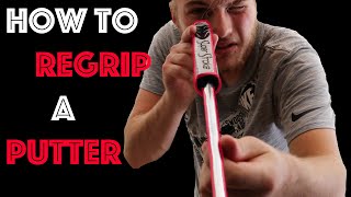 HOW TO REGRIP A PUTTER