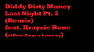 Diddy Dirty Money feat. Krayzie Bone - Last Night Part 2 (Remix) (of Bone thugs n harmony)
