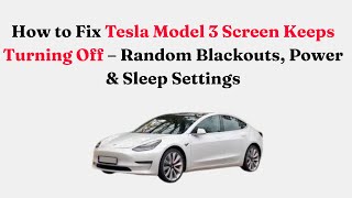 How to Fix Tesla Model 3 Screen Keeps Turning Off – Random Blackouts, Power & Sleep Settings
