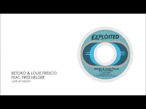 Betoko & Louie Fresco feat. Fritz Helder - Late At Night | Exploited