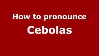 How to pronounce Cebolas