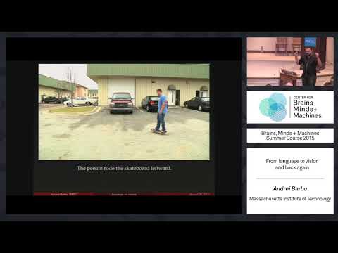 Lecture 5.2: Andrei Barbu - From Language to Vision and Back Again