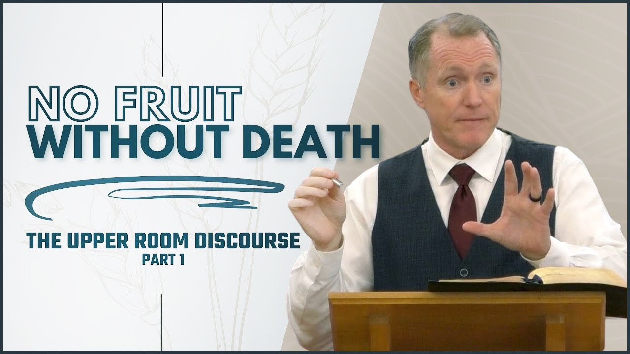 No Fruit Without Death | The Upper Room Discourse, Part 1 - Tim Conway