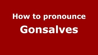 How to pronounce Gonsalves