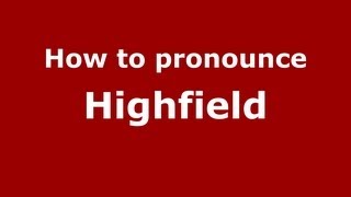 How to pronounce Highfield