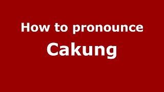 How to pronounce Cakung