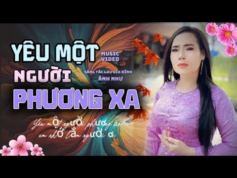SÁNG TÁC MỚI NHẤT-YÊU MỘT NGƯỜI PHƯƠNG XA-SÁNG TÁC LƯU GIA ĐÌNH-GIỌNG ĐỘC LẠ TỪ CA-NHẠC SĨ ÁNH NHƯ…