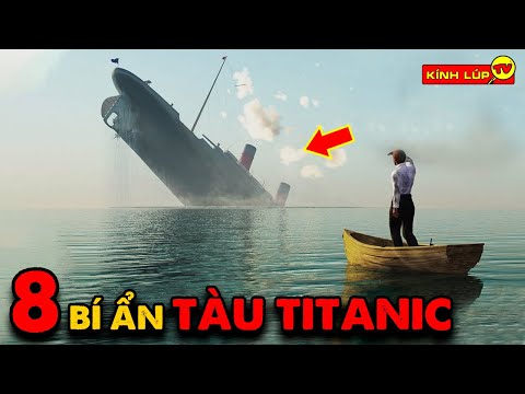 🔥 8 Bí Ẩn Ly Kỳ về Con Tàu Titanic và Bí Mật Bị Giấu Kín 70 Năm | Kính Lúp TV