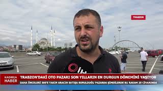 Trabzon'daki Oto Pazarı Son Yılların En Durgun Dönemini Yaşıyor