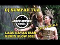 DJ SUMPAH TUA ( ERY FT NATALA ) LAGU DAYAK IBAN SLOW REMIX BIKIN BAPER