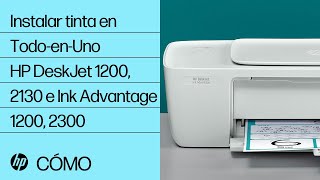 Cómo instalar tinta en las impresoras Todo-en-Uno de las series HP DeskJet 1200 y 2130 e Ink Advantage 1200 y 2300