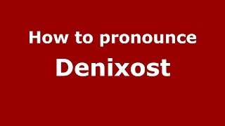 How to pronounce Denixost