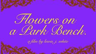 “Flowers on a Park Bench” trailer