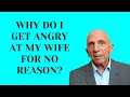 Why Do I Get Angry At My Wife For No Reason