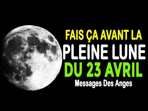 Pleine Lune 23 Avril 2024 Le Portail est ouvert pour l'Abondance financière | Message des Anges