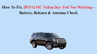 How To Fix 2015 GMC Yukon Key Fob Not Working – Battery, Relearn & Antenna Check