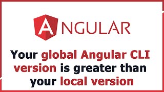 Fixed: Your global Angular CLI version is greater than your local version