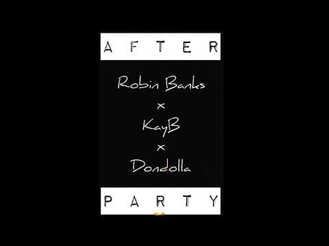 Robin Banks x KayB x Dondolla - After Party