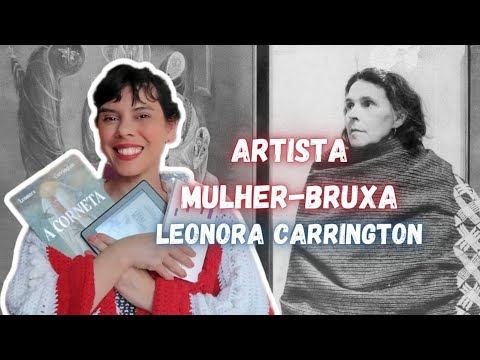 Quem foi LEONORA CARRINGTON e o seu livro SURREALISTA A Corneta