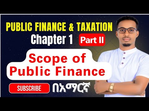 Scope of Public Finance : Public finance and taxation || Chapter one : part II የመንግስት ገቢ ; ወጭ እና ብድር