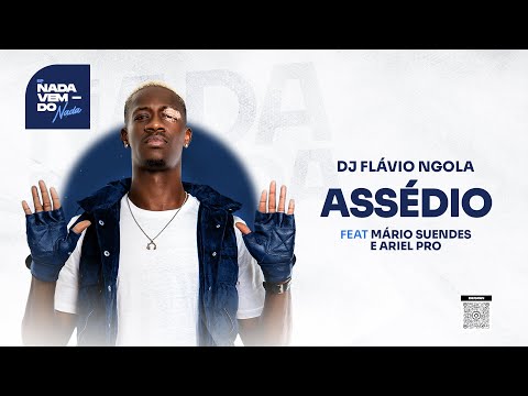 DJ FLÁVIO NGOLA- ASSÉDIO ( FEAT MÁRIO SUENDES & ARIEL PRO)