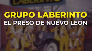 Grupo Laberinto - El Preso de Nuevo León (Audio Oficial)