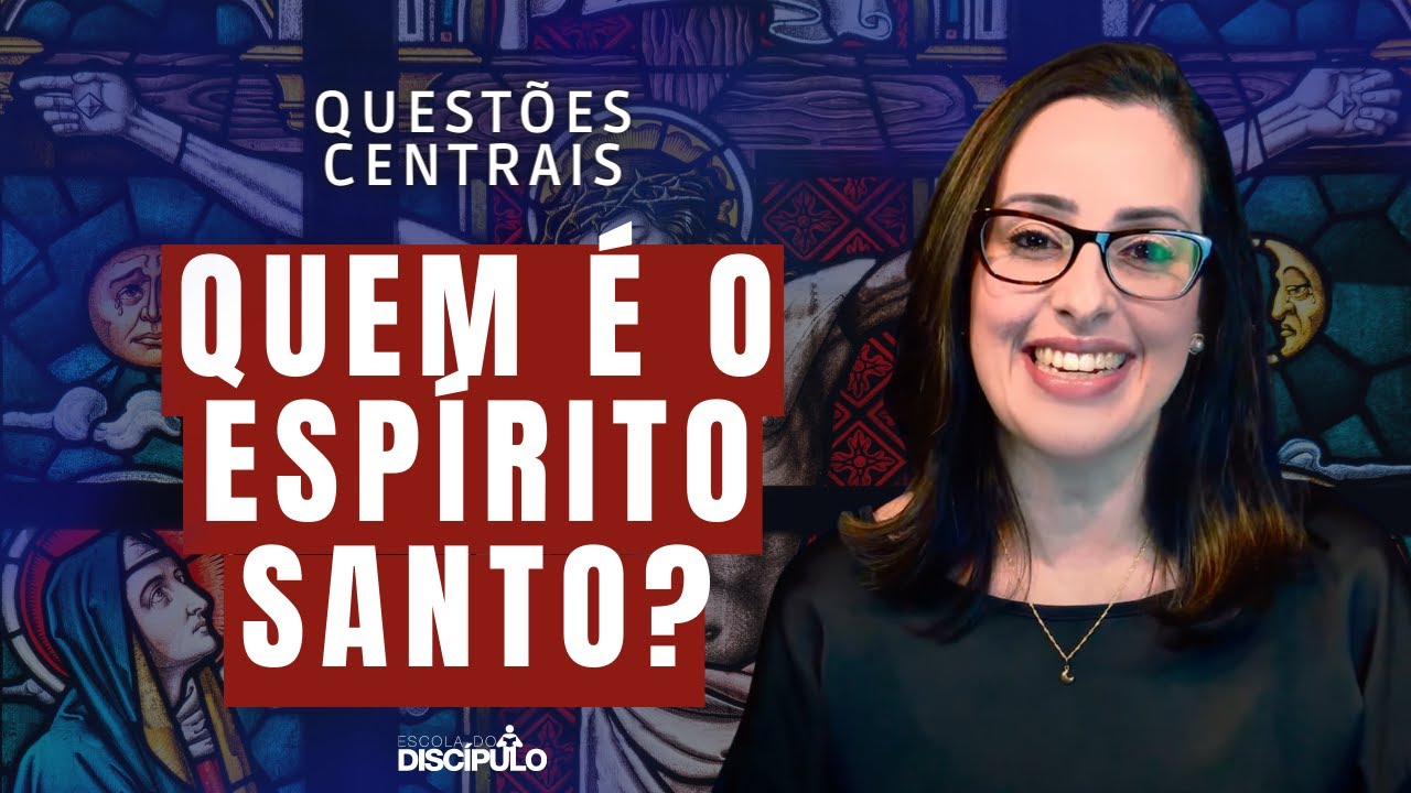 Quem é o Espírito Santo? - Questões Centrais