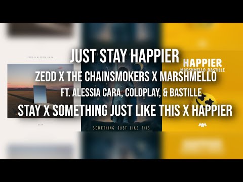 Just Stay Happier // Zedd x The Chainsmokers x Marshmello Ft. Alessia Cara, Coldplay, & Bastille