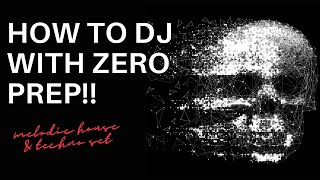 How to DJ with Zero Preparation! - Melodic House and Techno Set
