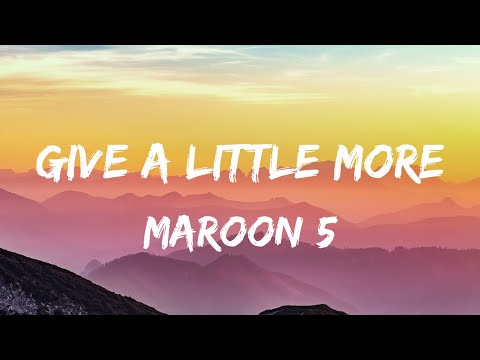 Maroon 5 - Give A Little More (Lyrics Video)